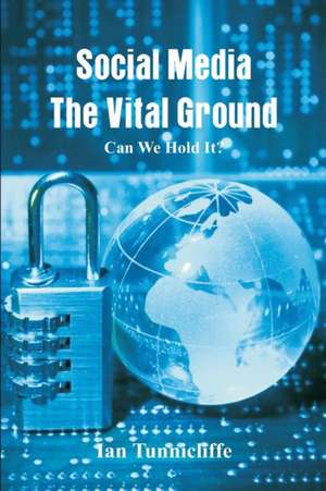 Social Media - The Vital Ground de Ian Tunnicliffe