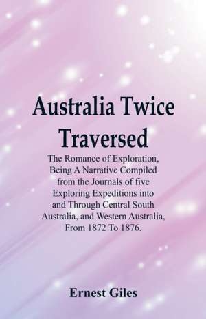 Australia Twice Traversed de Ernest Giles