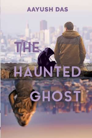 The Haunted Ghost de Aayush Das