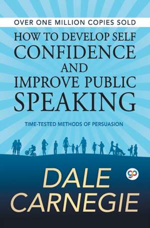 How to Develop Self Confidence and Improve Public Speaking de Dale Carnegie