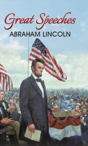 Great Speeches of Abraham Lincoln de Abraham Lincoln