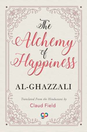 The Alchemy of Happiness de Al-Ghazzali