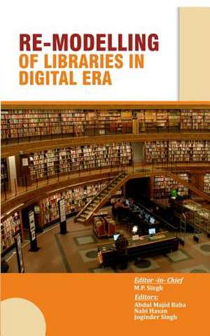 Re-Modelling of Libraries in the Digital Era de Abdul Majid Baba