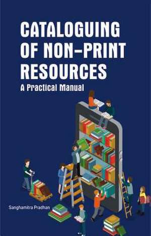 Cataloguing of Non-Print Resources: A Practical Manual de Sanghamitra Pradhan