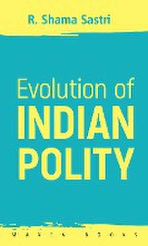 Evolution of INDIAN POLITY de R. Shama Sastri