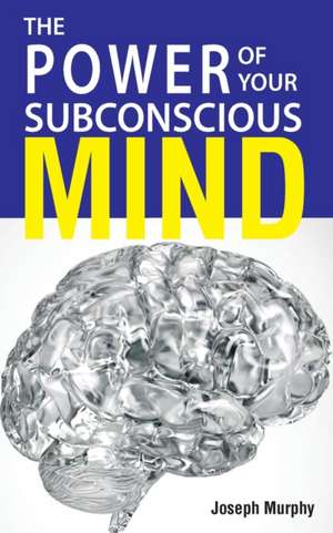 The Power Of Your Subconscious Mind de Joseph Murphy