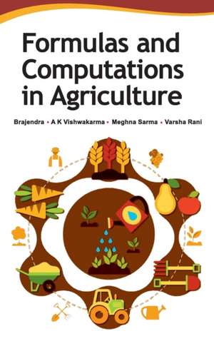 Formulas and Computations in Agriculture de Brajendra