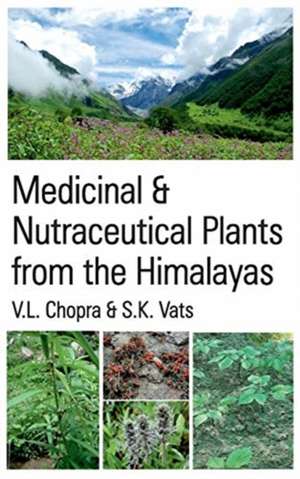 Medicinal & Nutraceutical Plants from The Himalayas de V. L. Chopra