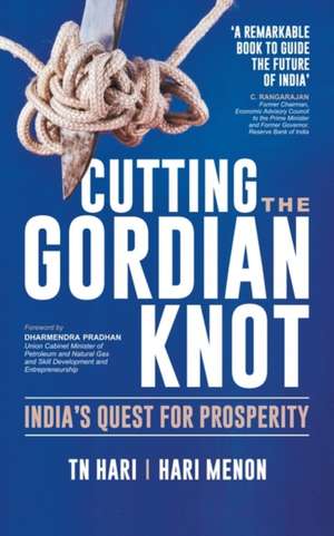 Cutting the Gordian Knot: India's Quest for Prosperity de T N Hari