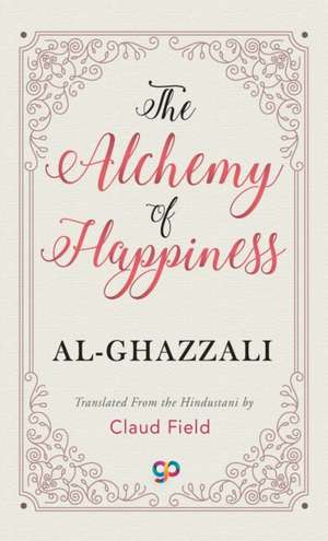 The Alchemy of Happiness de Al-Ghazzali