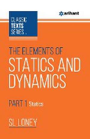Loney, S: Elements of Statics & Dynamics Part-1 Statics