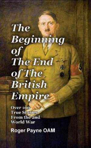 The Beginning of the End of The British Empire de Roger Payne Oam