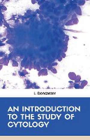 AN INTRODUCTION TO THE STUDY OF CYTOLOGY de L. Doncaster