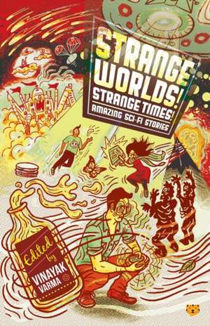 Strange Worlds! Strange Times! Amazing Sci-Fi Stories de Vinayak Varma