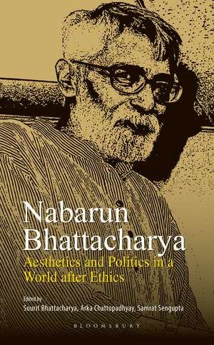 Nabarun Bhattacharya: Aesthetics and Politics in a World after Ethics de Sourit Bhattacharya