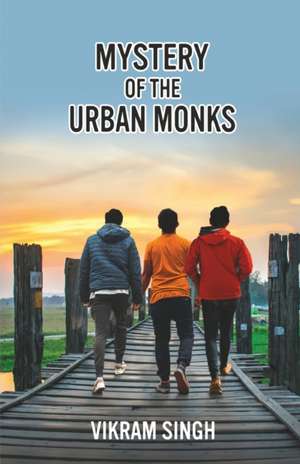 Mystery of the Urban Monks de Vikram Singh