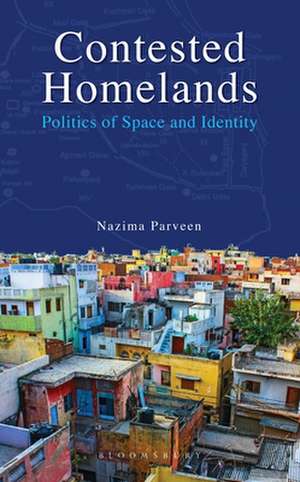 Contested Homelands: Politics of Space and Identity de Nazima Parveen