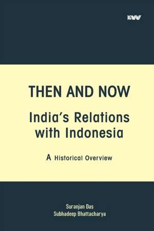 Then and Now India's Relations with Indonesia de Suranjan Das