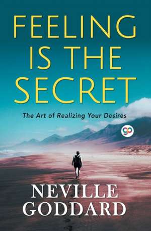 Feeling is the Secret de Neville Goddard