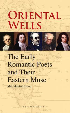 Oriental Wells: The Early Romantic Poets and Their Eastern Muse de Md. Monirul Islam
