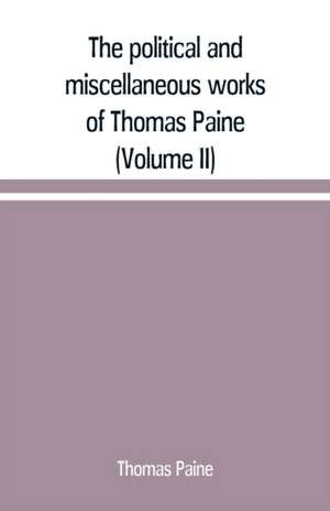 The political and miscellaneous works of Thomas Paine (Volume II) de Thomas Paine