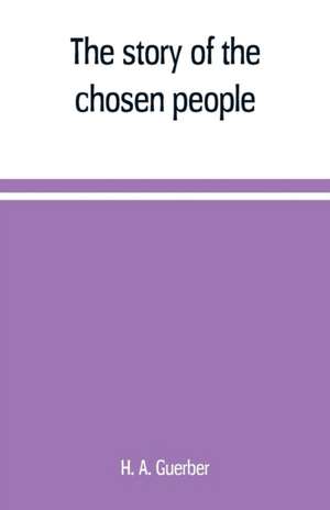 The story of the chosen people de H. A. Guerber