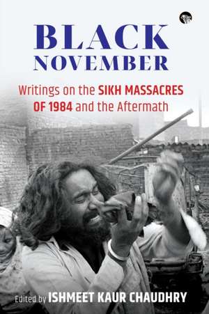 Black November: Writings on the Sikh Massacres of 1984 and the Aftermath de Ishmeet Kaur Chaudhry