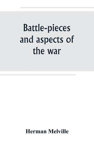 Battle-pieces and aspects of the war de Herman Melville