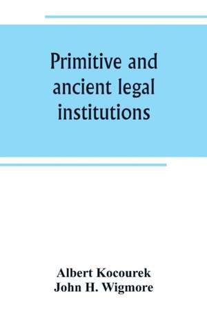 Primitive and ancient legal institutions de Albert Kocourek