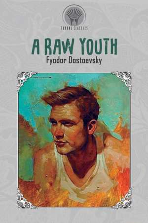 A Raw Youth de Fyodor Dostoyevsky