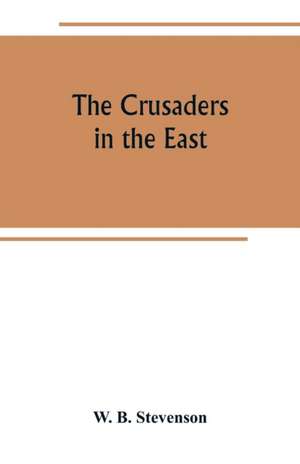 The crusaders in the East de W. B. Stevenson