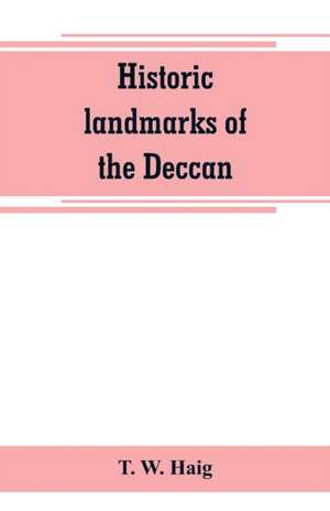 Historic landmarks of the Deccan de T. W. Haig