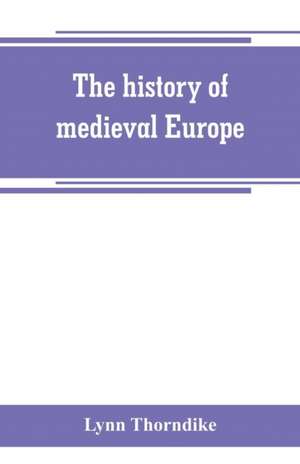 The history of medieval Europe de Lynn Thorndike