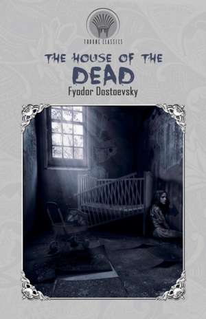 The House of the Dead de Fyodor Dostoyevsky