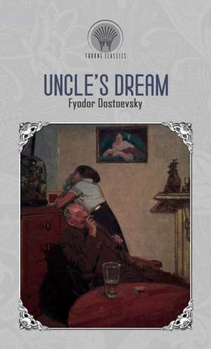 Uncle's Dream de Fyodor Dostoyevsky