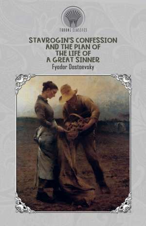 Stavrogin's confession and the plan of The life of a great sinner de Fyodor Dostoyevsky