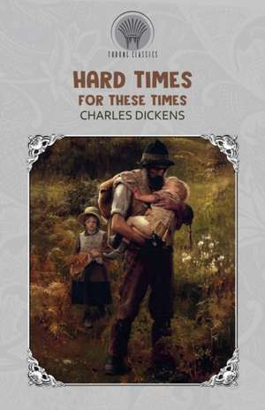 Hard Times - For These Times de Charles Dickens