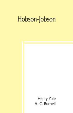 Hobson-Jobson; being a glossary of Anglo-Indian colloquial words and phrases, and of kindred terms; etymological, historical, geographical, and discursive de Henry Yule