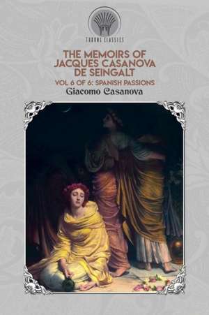 The Memoirs of Jacques Casanova de Seingalt Vol. 6 de Giacomo Casanova