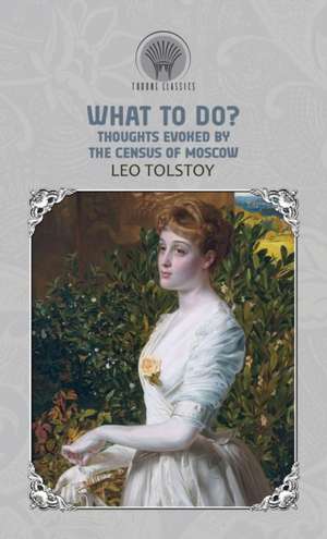 What to Do? Thoughts Evoked By the Census of Moscow de Leo Tolstoy