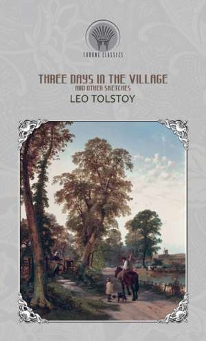 Three Days in the Village, and Other Sketches de Leo Tolstoy