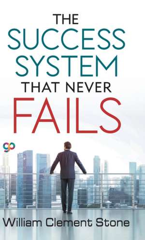 The Success System that Never Fails de William Clement Stone