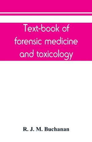 Text-book of forensic medicine and toxicology de R. J. M. Buchanan