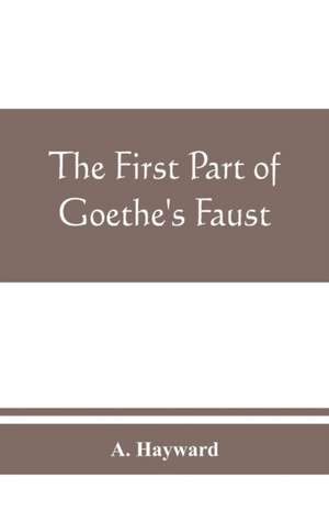 The first part of Goethe's Faust de A. Hayward