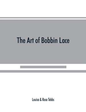 The art of bobbin lace de Louisa Tebbs