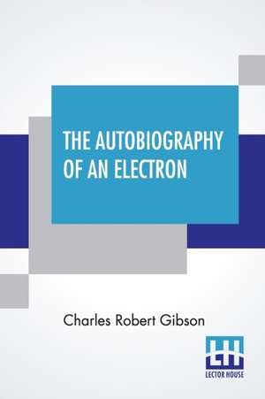 The Autobiography Of An Electron de Charles Robert Gibson