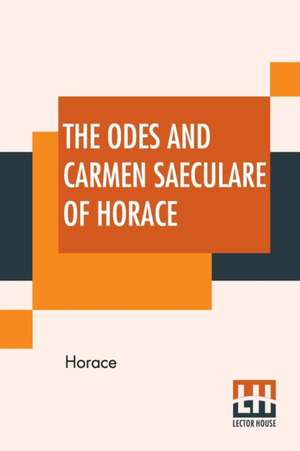 The Odes And Carmen Saeculare Of Horace de Horace