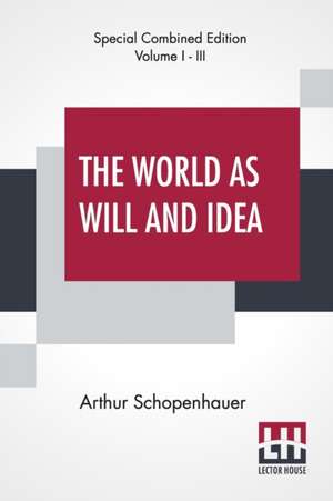 The World As Will And Idea (Complete) de Arthur Schopenhauer