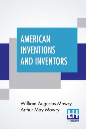 American Inventions And Inventors de William Augustus Mowry