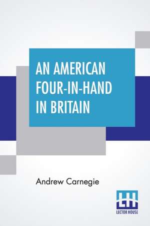 An American Four-In-Hand In Britain de Andrew Carnegie